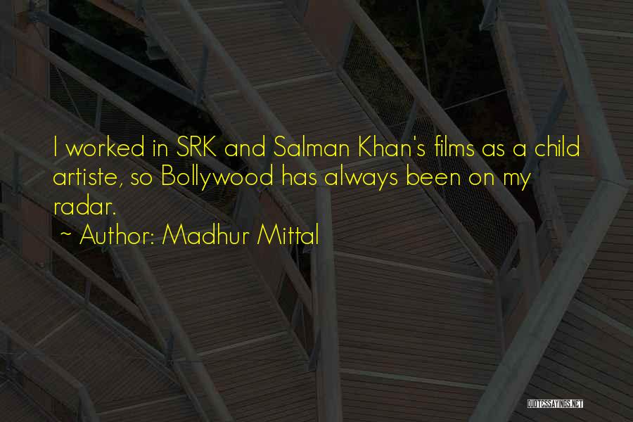 Madhur Mittal Quotes: I Worked In Srk And Salman Khan's Films As A Child Artiste, So Bollywood Has Always Been On My Radar.