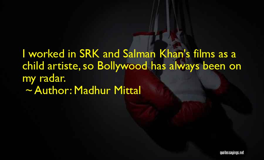 Madhur Mittal Quotes: I Worked In Srk And Salman Khan's Films As A Child Artiste, So Bollywood Has Always Been On My Radar.