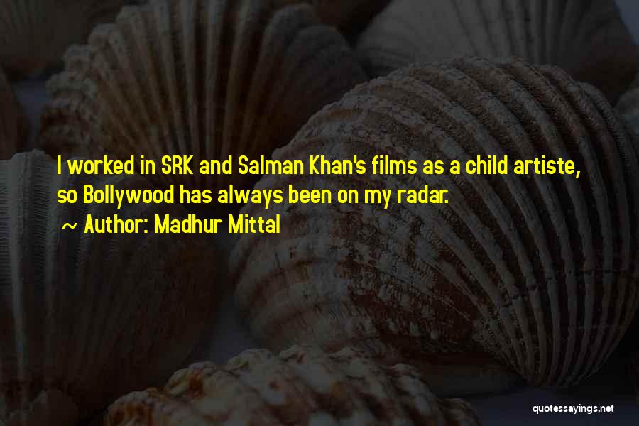Madhur Mittal Quotes: I Worked In Srk And Salman Khan's Films As A Child Artiste, So Bollywood Has Always Been On My Radar.