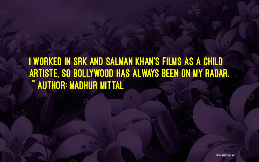 Madhur Mittal Quotes: I Worked In Srk And Salman Khan's Films As A Child Artiste, So Bollywood Has Always Been On My Radar.