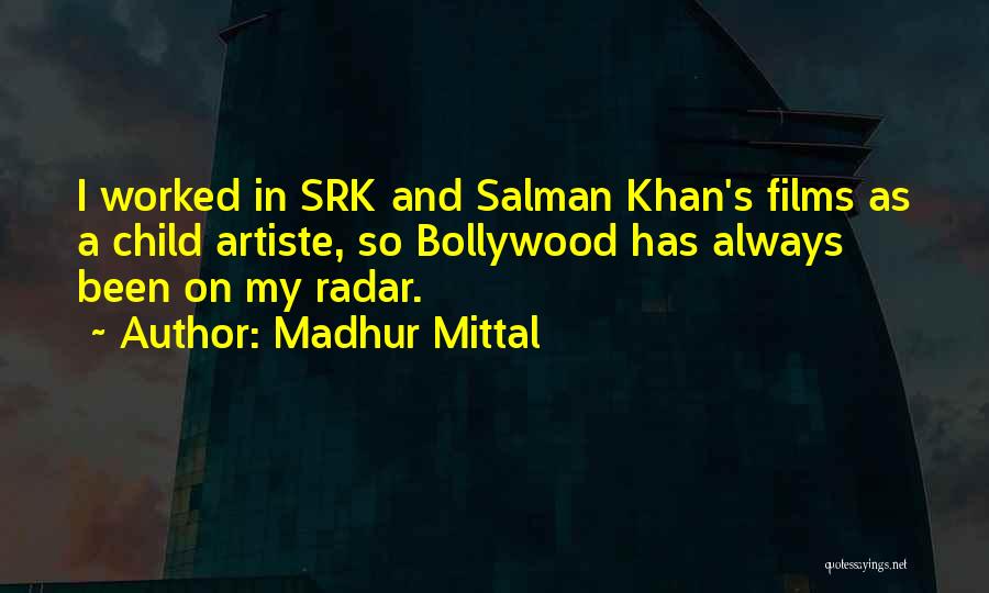 Madhur Mittal Quotes: I Worked In Srk And Salman Khan's Films As A Child Artiste, So Bollywood Has Always Been On My Radar.