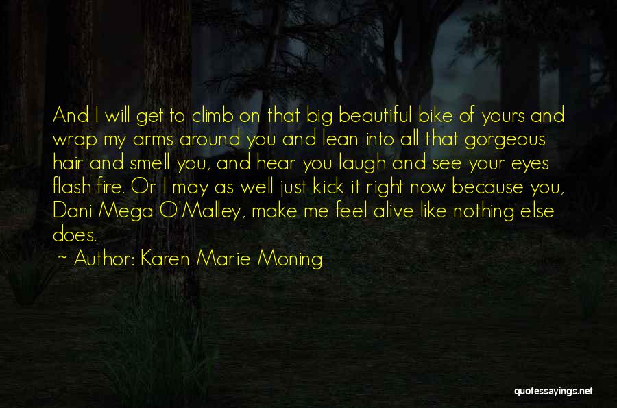 Karen Marie Moning Quotes: And I Will Get To Climb On That Big Beautiful Bike Of Yours And Wrap My Arms Around You And