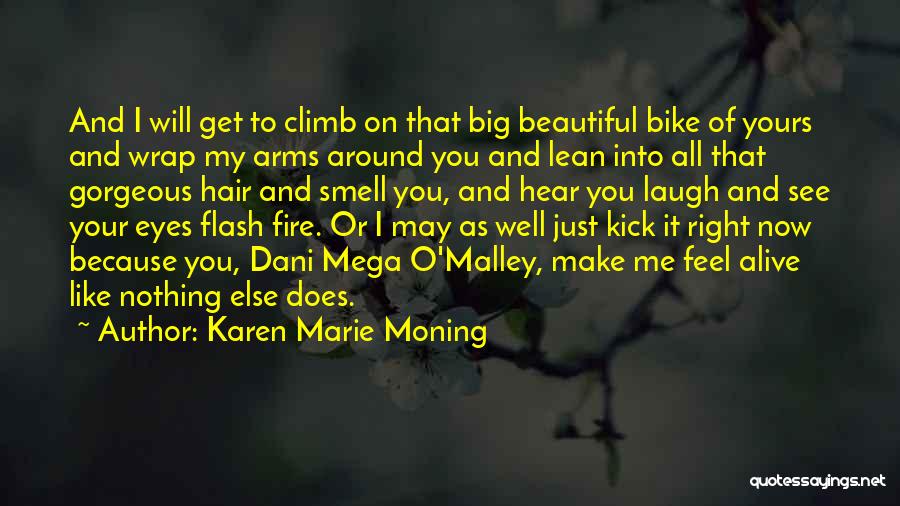 Karen Marie Moning Quotes: And I Will Get To Climb On That Big Beautiful Bike Of Yours And Wrap My Arms Around You And