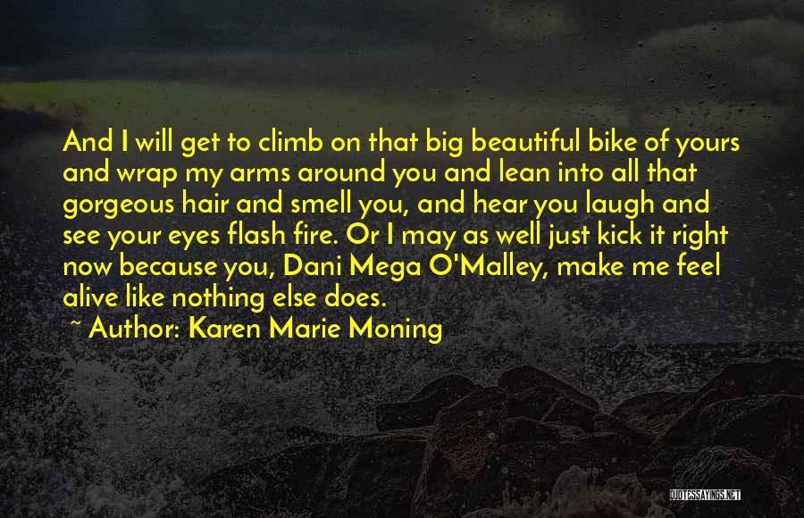 Karen Marie Moning Quotes: And I Will Get To Climb On That Big Beautiful Bike Of Yours And Wrap My Arms Around You And