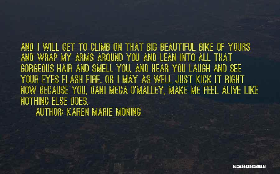 Karen Marie Moning Quotes: And I Will Get To Climb On That Big Beautiful Bike Of Yours And Wrap My Arms Around You And