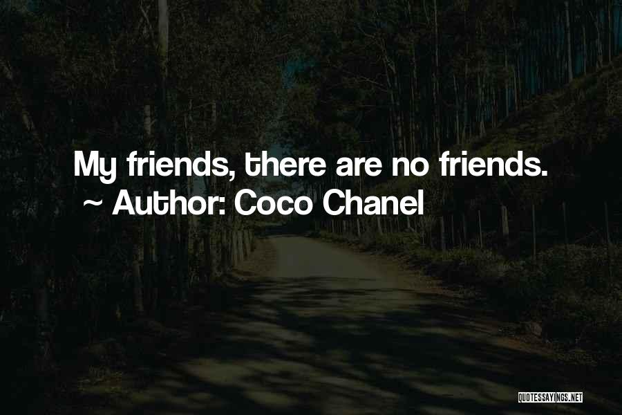 Coco Chanel Quotes: My Friends, There Are No Friends.