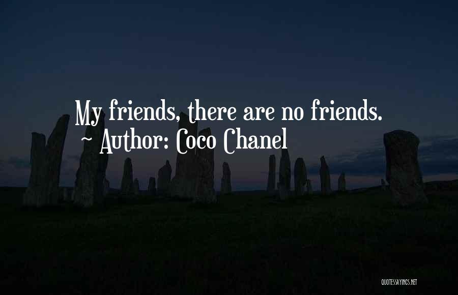 Coco Chanel Quotes: My Friends, There Are No Friends.