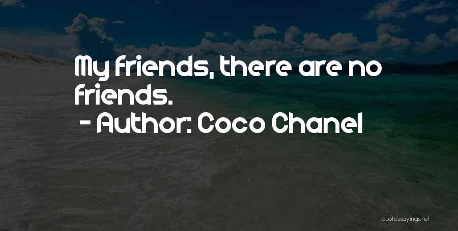 Coco Chanel Quotes: My Friends, There Are No Friends.