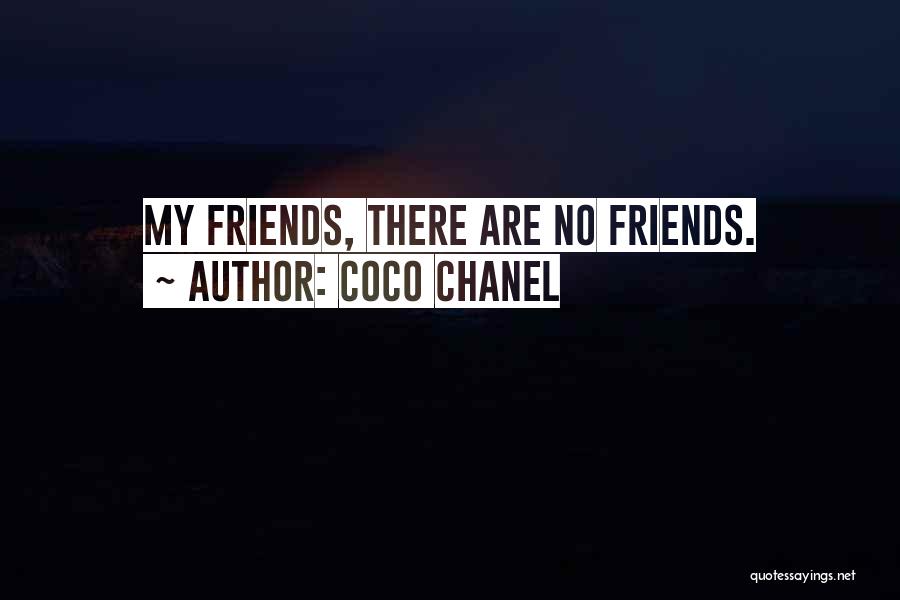 Coco Chanel Quotes: My Friends, There Are No Friends.