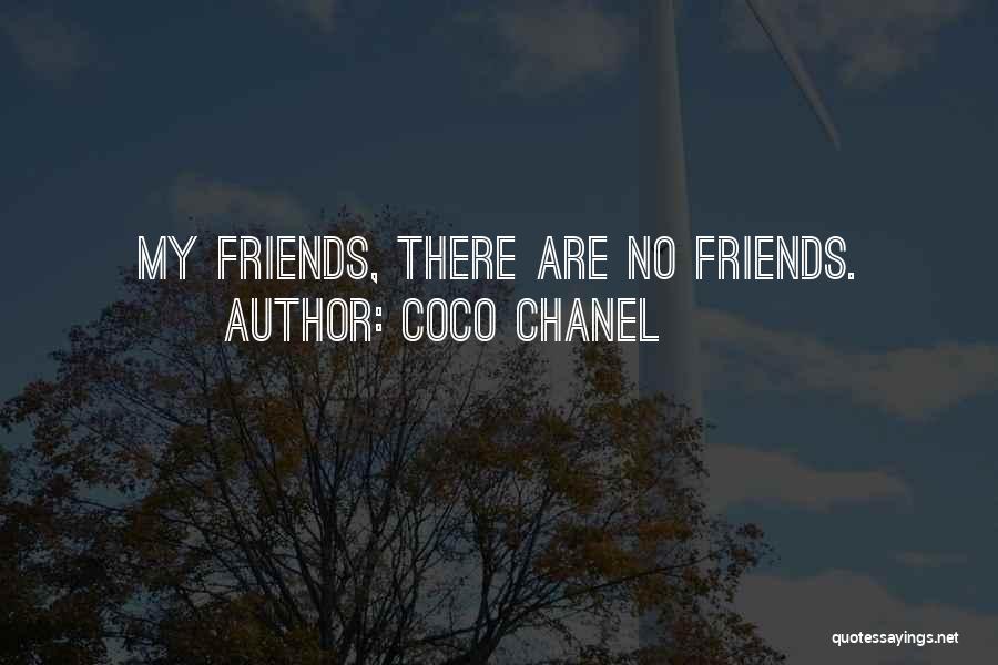 Coco Chanel Quotes: My Friends, There Are No Friends.