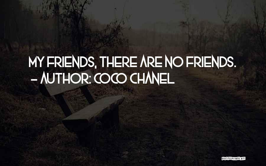 Coco Chanel Quotes: My Friends, There Are No Friends.