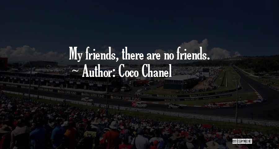 Coco Chanel Quotes: My Friends, There Are No Friends.