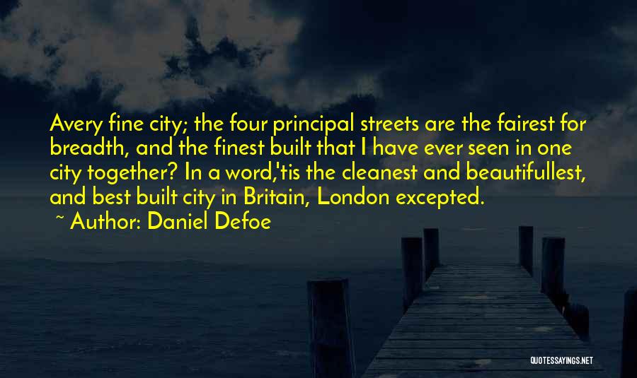 Daniel Defoe Quotes: Avery Fine City; The Four Principal Streets Are The Fairest For Breadth, And The Finest Built That I Have Ever