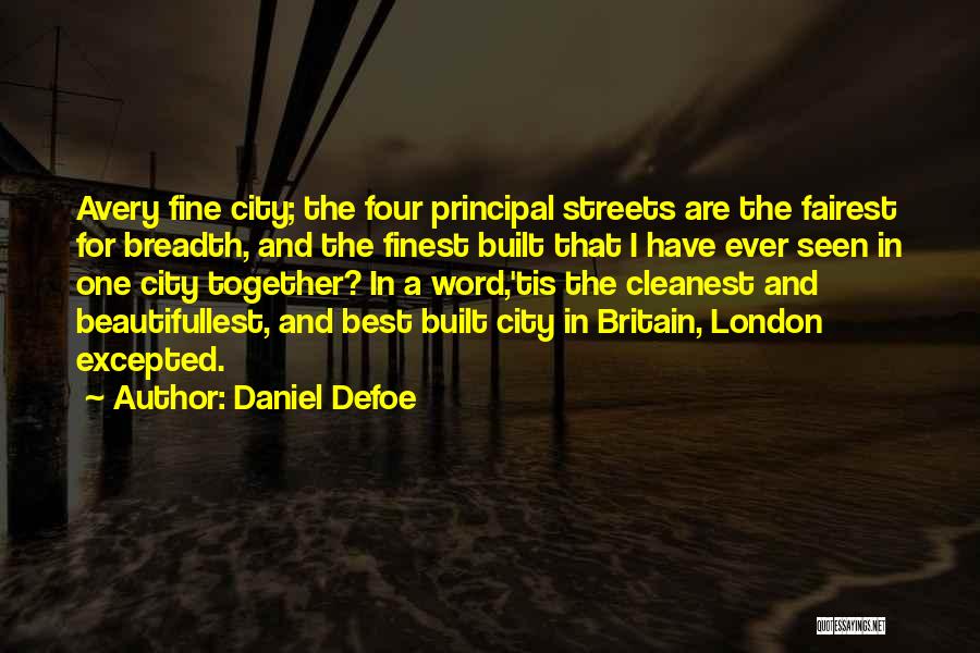 Daniel Defoe Quotes: Avery Fine City; The Four Principal Streets Are The Fairest For Breadth, And The Finest Built That I Have Ever