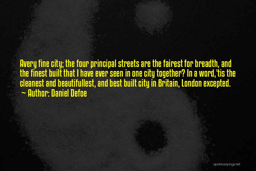 Daniel Defoe Quotes: Avery Fine City; The Four Principal Streets Are The Fairest For Breadth, And The Finest Built That I Have Ever