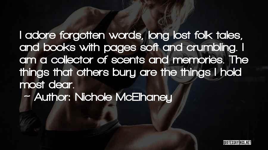 Nichole McElhaney Quotes: I Adore Forgotten Words, Long Lost Folk Tales, And Books With Pages Soft And Crumbling. I Am A Collector Of