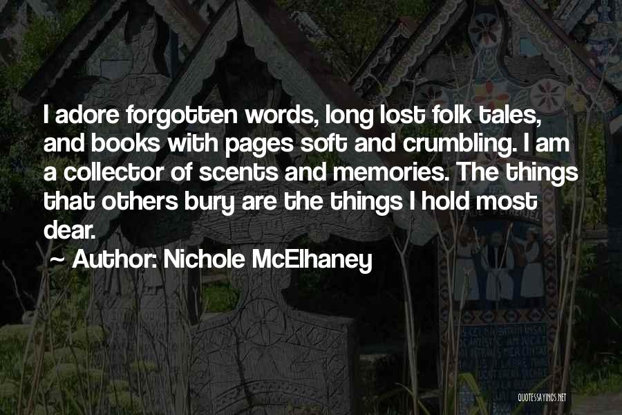 Nichole McElhaney Quotes: I Adore Forgotten Words, Long Lost Folk Tales, And Books With Pages Soft And Crumbling. I Am A Collector Of