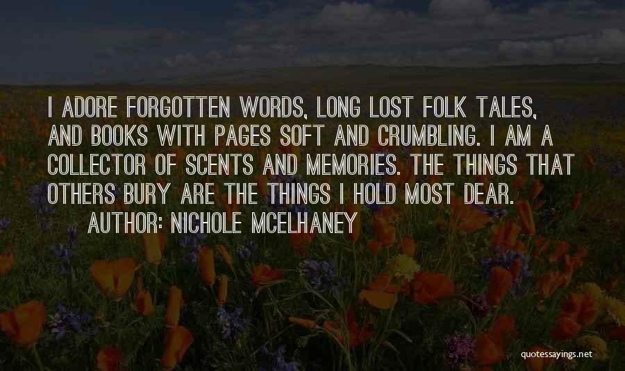 Nichole McElhaney Quotes: I Adore Forgotten Words, Long Lost Folk Tales, And Books With Pages Soft And Crumbling. I Am A Collector Of