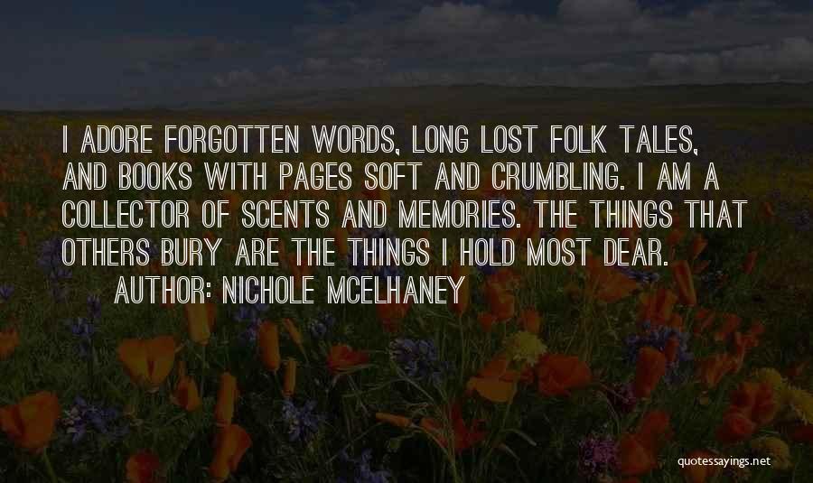 Nichole McElhaney Quotes: I Adore Forgotten Words, Long Lost Folk Tales, And Books With Pages Soft And Crumbling. I Am A Collector Of