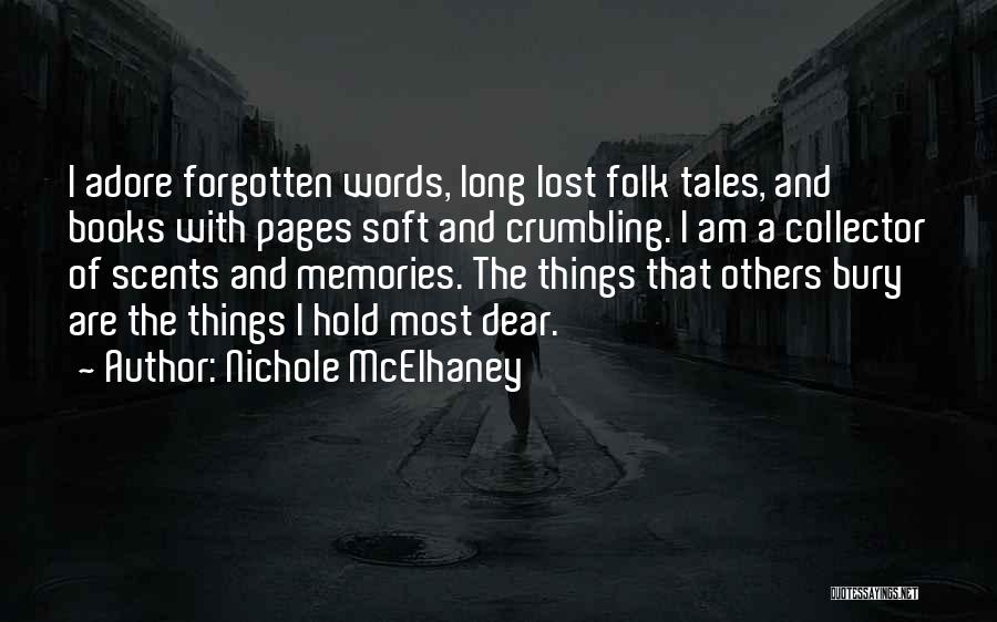 Nichole McElhaney Quotes: I Adore Forgotten Words, Long Lost Folk Tales, And Books With Pages Soft And Crumbling. I Am A Collector Of