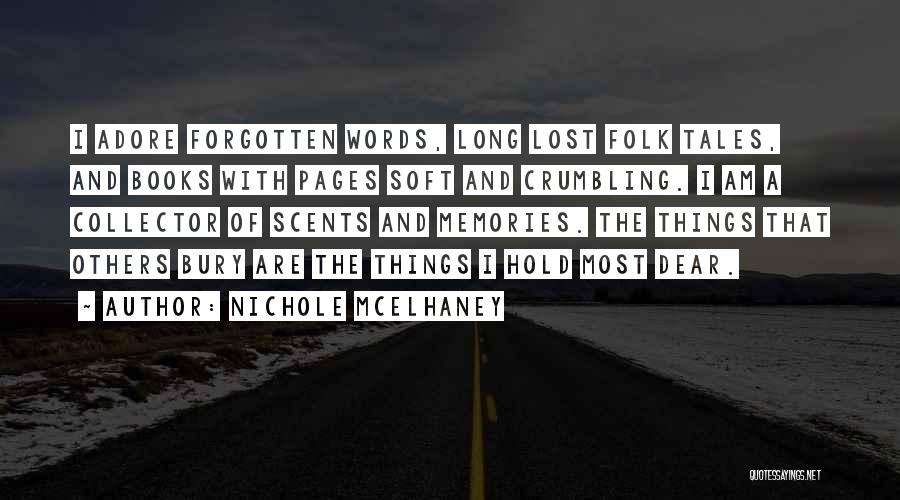 Nichole McElhaney Quotes: I Adore Forgotten Words, Long Lost Folk Tales, And Books With Pages Soft And Crumbling. I Am A Collector Of