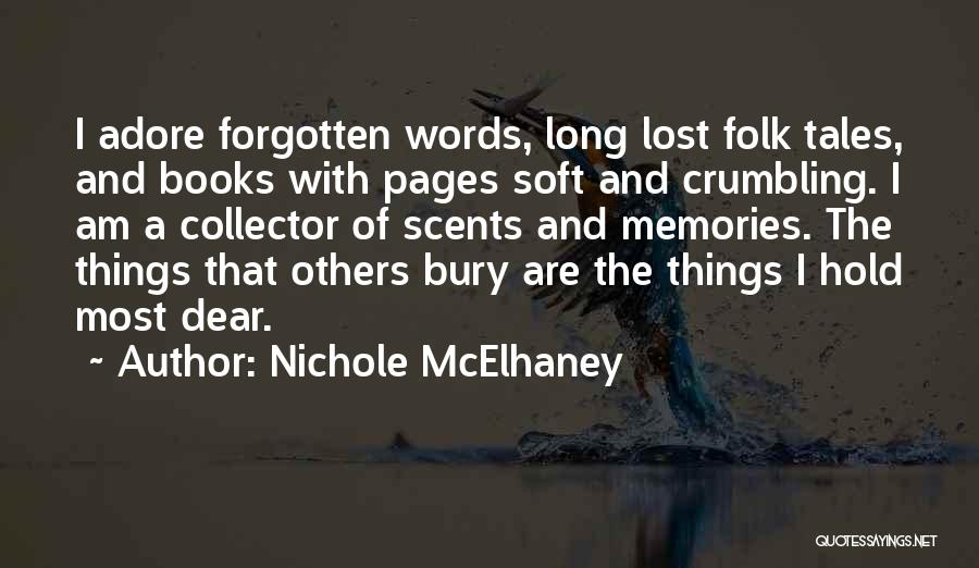 Nichole McElhaney Quotes: I Adore Forgotten Words, Long Lost Folk Tales, And Books With Pages Soft And Crumbling. I Am A Collector Of