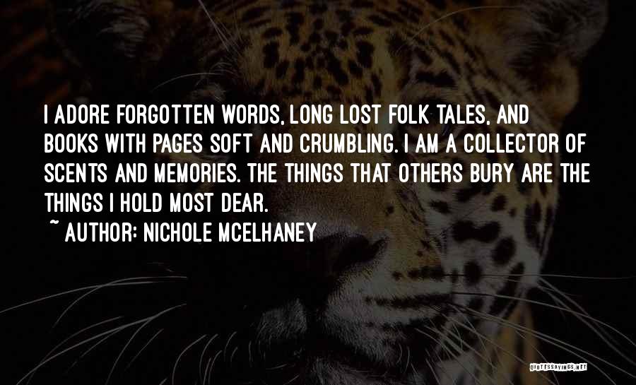 Nichole McElhaney Quotes: I Adore Forgotten Words, Long Lost Folk Tales, And Books With Pages Soft And Crumbling. I Am A Collector Of