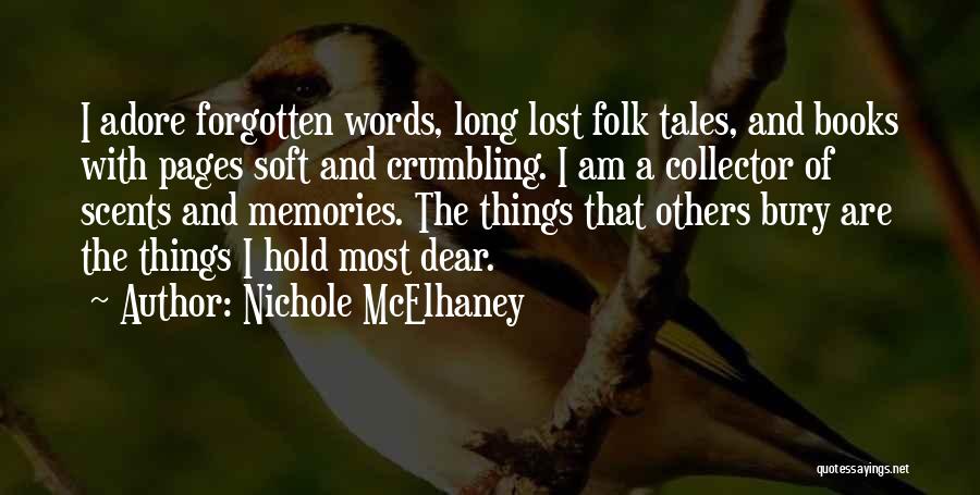 Nichole McElhaney Quotes: I Adore Forgotten Words, Long Lost Folk Tales, And Books With Pages Soft And Crumbling. I Am A Collector Of