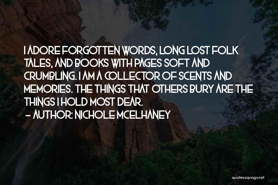 Nichole McElhaney Quotes: I Adore Forgotten Words, Long Lost Folk Tales, And Books With Pages Soft And Crumbling. I Am A Collector Of