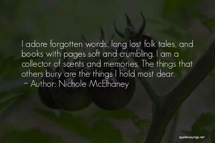 Nichole McElhaney Quotes: I Adore Forgotten Words, Long Lost Folk Tales, And Books With Pages Soft And Crumbling. I Am A Collector Of