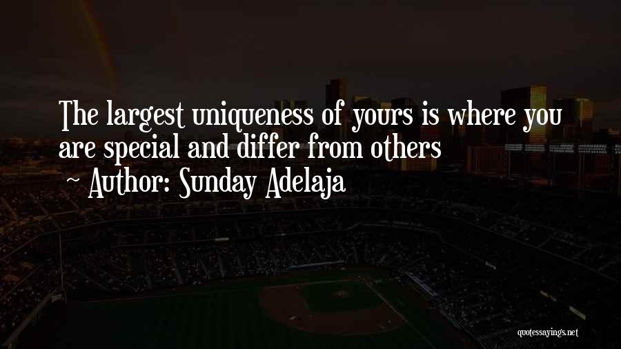 Sunday Adelaja Quotes: The Largest Uniqueness Of Yours Is Where You Are Special And Differ From Others