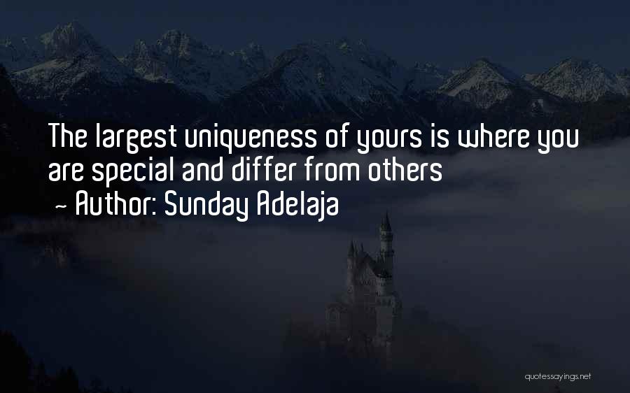 Sunday Adelaja Quotes: The Largest Uniqueness Of Yours Is Where You Are Special And Differ From Others