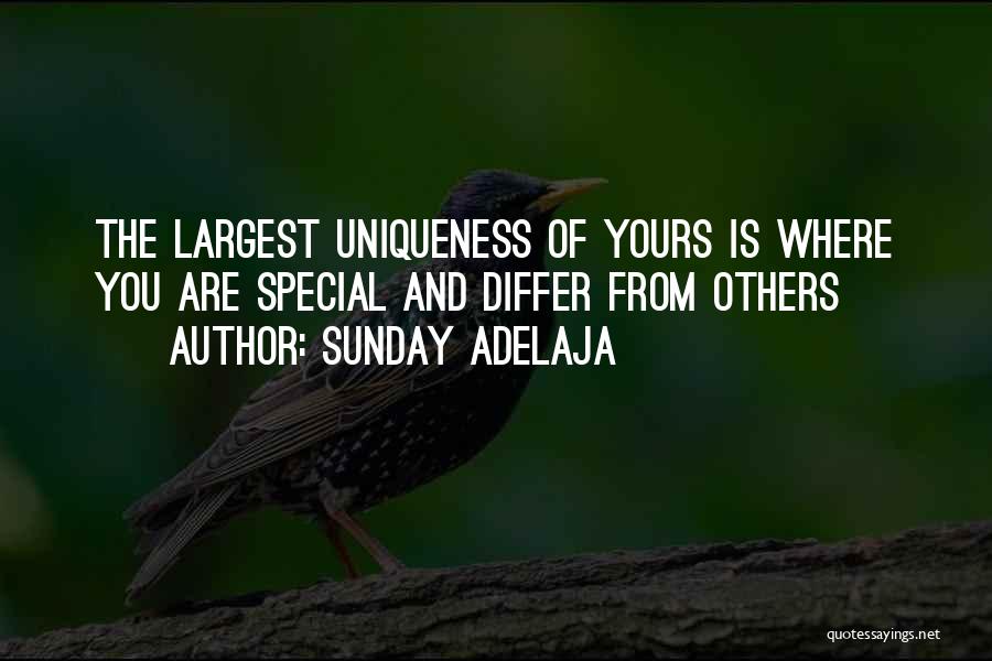 Sunday Adelaja Quotes: The Largest Uniqueness Of Yours Is Where You Are Special And Differ From Others