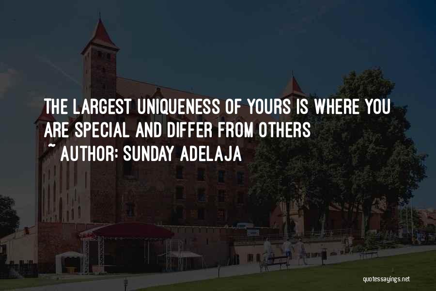 Sunday Adelaja Quotes: The Largest Uniqueness Of Yours Is Where You Are Special And Differ From Others