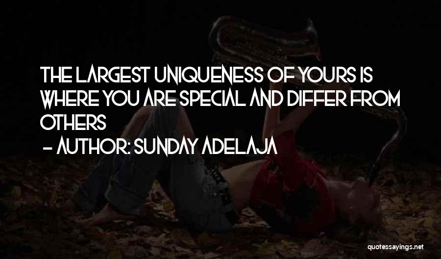 Sunday Adelaja Quotes: The Largest Uniqueness Of Yours Is Where You Are Special And Differ From Others