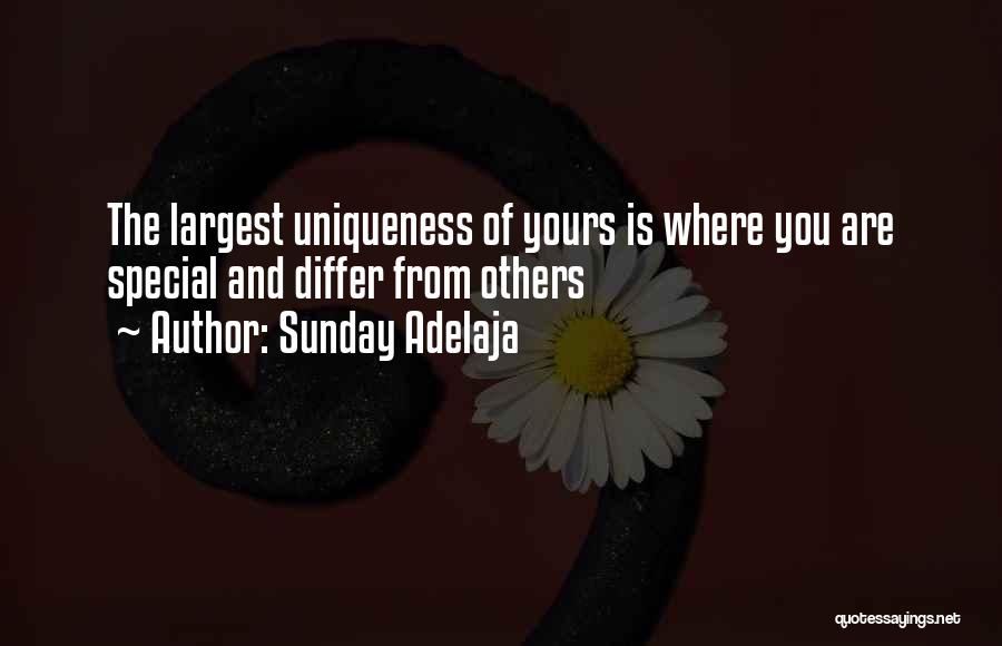 Sunday Adelaja Quotes: The Largest Uniqueness Of Yours Is Where You Are Special And Differ From Others