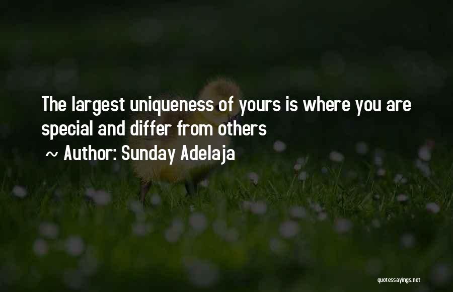 Sunday Adelaja Quotes: The Largest Uniqueness Of Yours Is Where You Are Special And Differ From Others