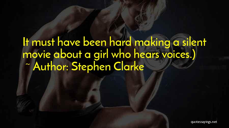 Stephen Clarke Quotes: It Must Have Been Hard Making A Silent Movie About A Girl Who Hears Voices.)
