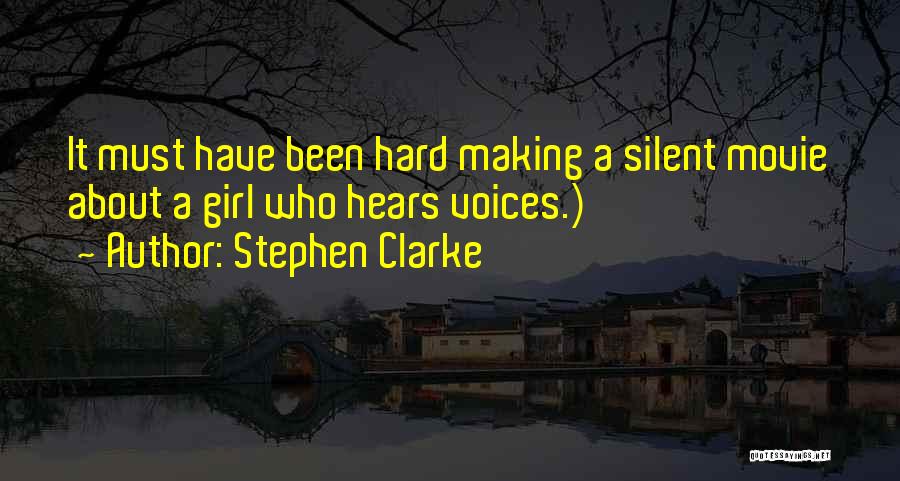 Stephen Clarke Quotes: It Must Have Been Hard Making A Silent Movie About A Girl Who Hears Voices.)
