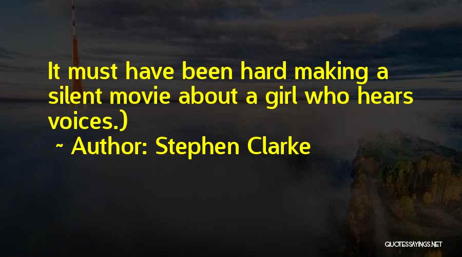 Stephen Clarke Quotes: It Must Have Been Hard Making A Silent Movie About A Girl Who Hears Voices.)