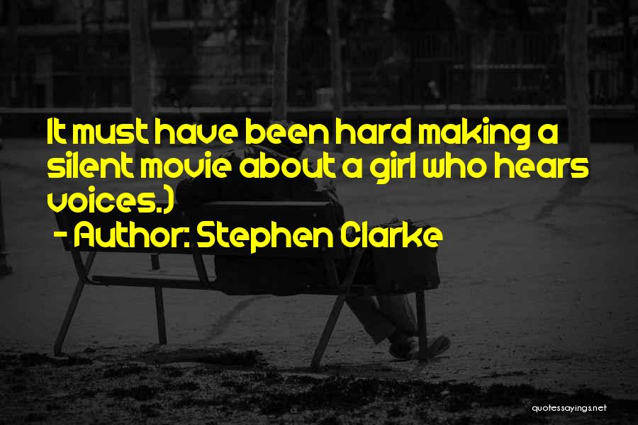 Stephen Clarke Quotes: It Must Have Been Hard Making A Silent Movie About A Girl Who Hears Voices.)