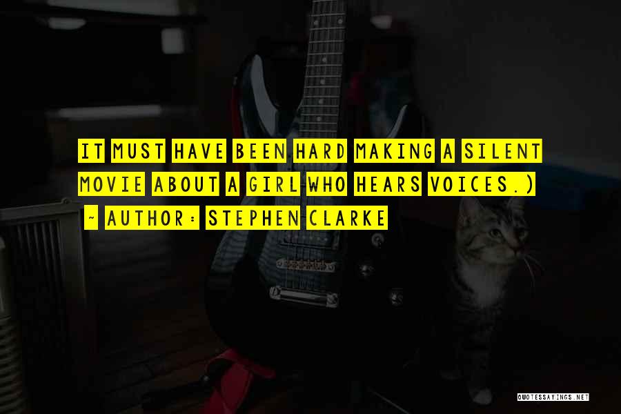 Stephen Clarke Quotes: It Must Have Been Hard Making A Silent Movie About A Girl Who Hears Voices.)
