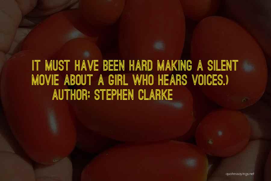 Stephen Clarke Quotes: It Must Have Been Hard Making A Silent Movie About A Girl Who Hears Voices.)