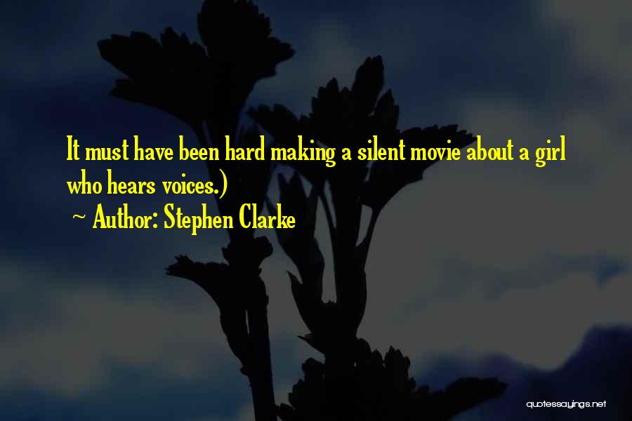 Stephen Clarke Quotes: It Must Have Been Hard Making A Silent Movie About A Girl Who Hears Voices.)