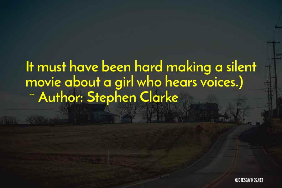 Stephen Clarke Quotes: It Must Have Been Hard Making A Silent Movie About A Girl Who Hears Voices.)