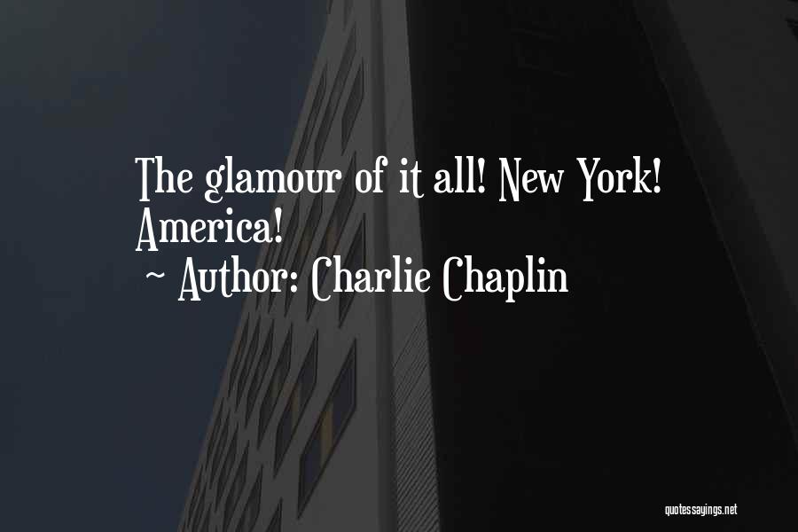 Charlie Chaplin Quotes: The Glamour Of It All! New York! America!