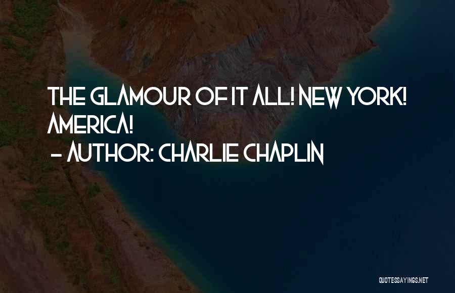 Charlie Chaplin Quotes: The Glamour Of It All! New York! America!