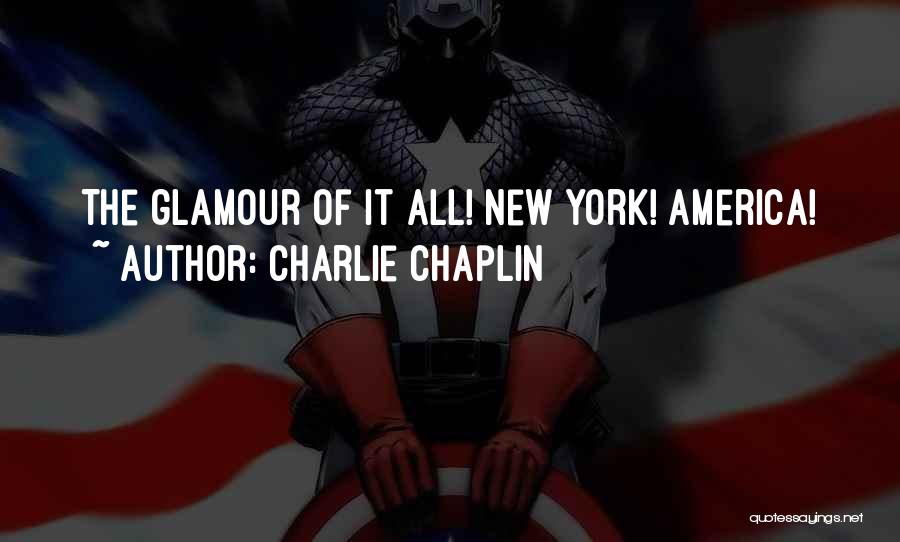 Charlie Chaplin Quotes: The Glamour Of It All! New York! America!