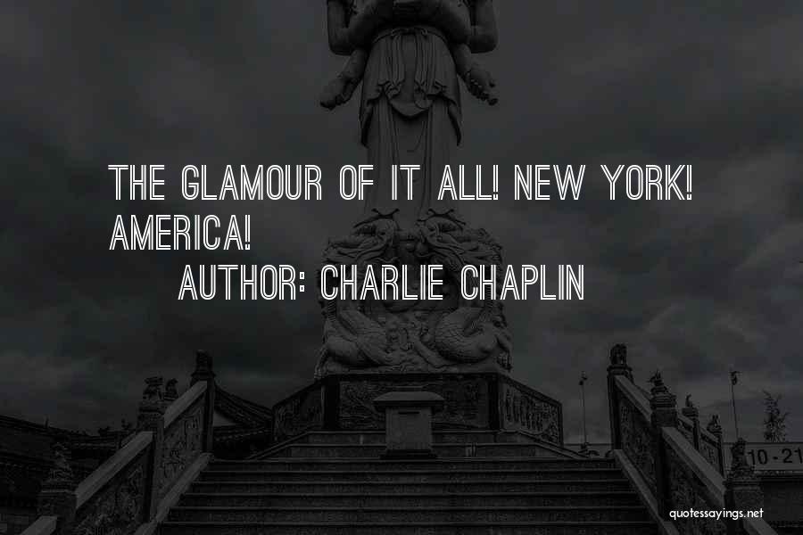 Charlie Chaplin Quotes: The Glamour Of It All! New York! America!