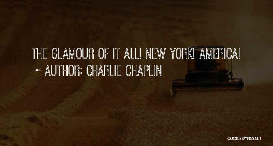 Charlie Chaplin Quotes: The Glamour Of It All! New York! America!